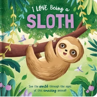 I Love Being a Sloth - Padded Board Book 0129