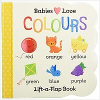 Babies Love Colours Lift-a-Flap Book 510000